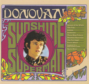 In a reversal of the usual way these things worked, Donovan's best album, Sunshine Superman, came out in the US nine months before it appeared in the UK.