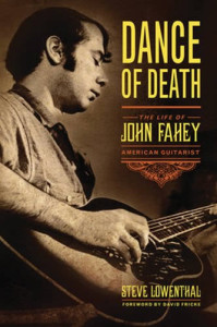 The new John Fahey biography, just issued by Chicago Review Press.